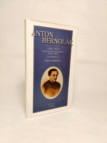 Anton Bernolák (1762-1813) - Pôvod a osudy jeho rodiny, život a dielo