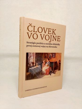 Človek vo vojne: Stratégie prežitia a sociálne dôsledky prvej svetovej vojny na Slovensku