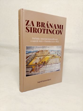 Za bránami sirotincov: Počiatky ústavnej starostlivosti o osirelé deti v Uhorsku (1750-1815)